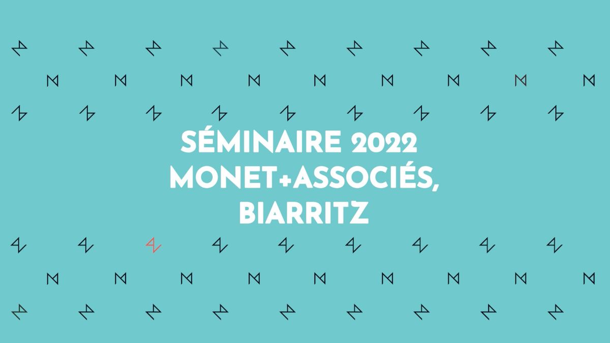 Séminaire 2022 Monet + Associés, Biarritz nous voilà !